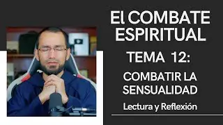 Las Sensualidades 🔺Combate Espiritual 12 👉Lectura y Reflexi&oacute;n P. Byron