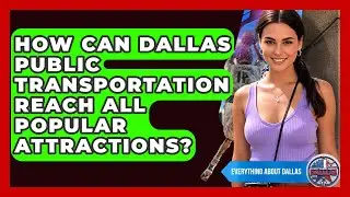 How Can Dallas Public Transportation Reach All Popular Attractions? - Everything About Dallas