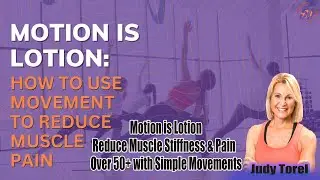 Motion is Lotion | Reduce Muscle Stiffness & Pain Over 50+ with Simple Movements