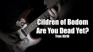 Children of Bodom - Are You Dead Yet? (cover by True Kirill)