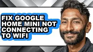How to Fix Google Home Mini Not Connecting to Wifi (easy Method)