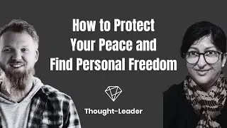 How to Protect Your Peace and Find Personal Freedom | Thought Leader Podcast Episode 9: Keya Murthy