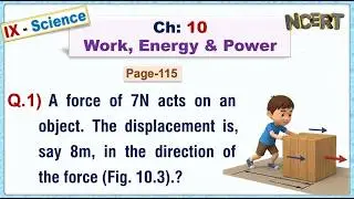 Ch:10 - Pg:115 - Q.1) A force of 7 N acts on an object. The displacement is, say 8 m, in direction