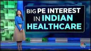 Decoding Big PE Interest In Indian Healthcare | N18V | CNBC TV18