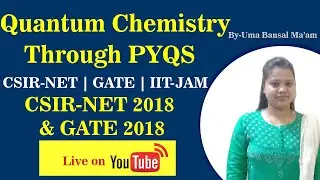 Quantum Chemistry CSIR NET 2018 | GATE 2018 All Questions Solved | Uma Bansal Ma'am