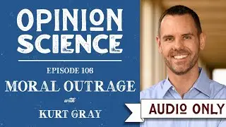 Moral Outrage with Dr. Kurt Gray