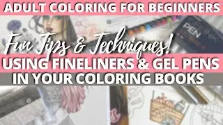 HOW TO USE FINELINERS AND GEL PENS IN YOUR COLORING BOOKS | Tips & Techniques for Adult Coloring