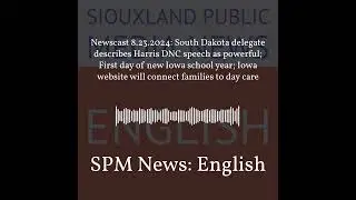 SPM News: English - Newscast 8.23.2024: South Dakota delegate describes Harris DNC speech as...