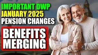 Important DWP January 2025 Changes: Benefits Merging and Pension Adjustments for 2025