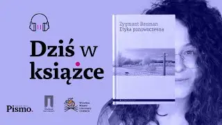 Dziś w książce #12 Bauman. Jak dziś określić, co jest moralne?