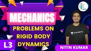 Problems on Rigid Body Dynamics | Mechanics | Exam Physics | Nitin Kumar