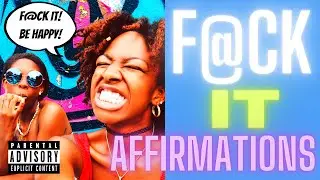 Affirmations for Not Worrying - F🖕🏾CK IT Edition 2021