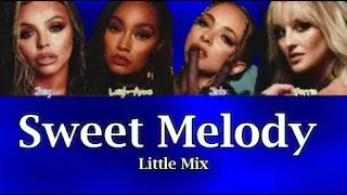 Little Mix - Sweet Melody (Lyrics)