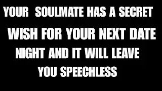 Angels Say your soulmate has a secret wish for your next date night and it will leave you speechless