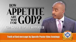 How APPETITE Are YOU for God? by Apostle Pastor Gino Jennings