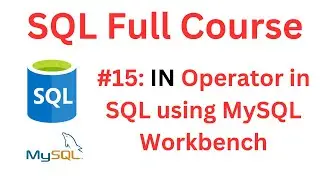 SQL Tutorial | #15: IN Operator in SQL | MySQL Workbench