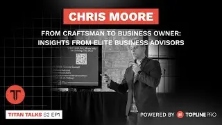 S2 E1: Chris Moore - From Craftsman to Business Owner: Insights from Elite Business Advisors