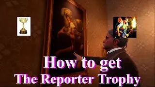 The Invisible Hours  How to get The Reporter Trophy