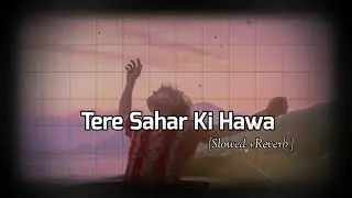 TERE SAHAR KI HAWA | Slowed +Reverb | Lofi Song #lofi #trending #music