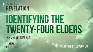 Identifying the Twenty Four Elders | Revelation Chapter 4 - Lesson 58