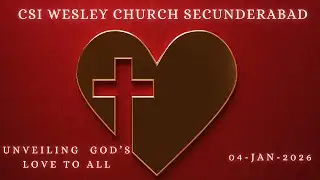 CSI WESLEY CHURCH SEC-BAD | 04-01-2026 | UNVEILING GOD'S LOVE TO ALL || TELUGU SERVICE