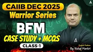 Warrior Series | CAIIB Dec 2025 | BFM | CASE Study + MCQs | Class 1 | By Vishal Mantri