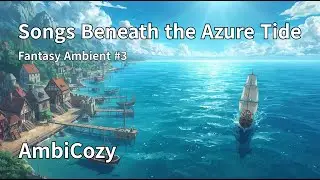 Songs Beneath the Azure Tide 🌊 | Fantasy Medieval Ambient Music (Mermaid Lore) | 1 Hour+