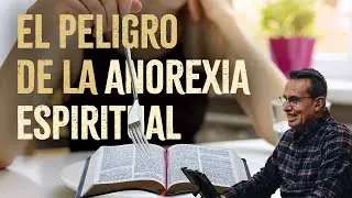 El Peligro de la Anorexia Espiritual