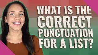 What is the correct punctuation for a list?