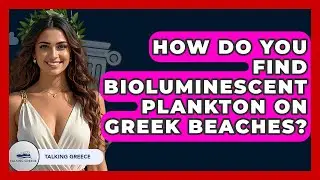 How Do You Find Bioluminescent Plankton On Greek Beaches? - Talking Greece
