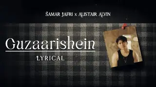 Guzarishein &ndash; Samar Jafri & Alister Alvin | Lyrical Video