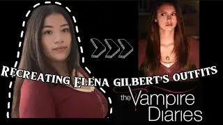 Recreating Elena Gilbert’s Outfits For A Week!!