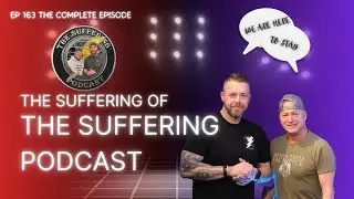 Episode 163: The Suffering of The Suffering Podcast