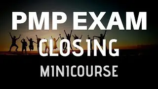 PMP Exam CLOSING Process Group - 49 PMBOK Guide Processes 5/6 (PMBOK Guide Sixth Edition)