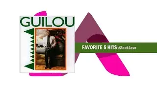 GUILOU | Top 5 Enduring Songs #ZoukLove