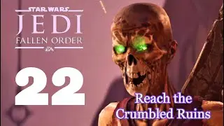 Star Wars Jedi Fallen Order Walkthrough Part 22 - Reach the Crumbled Ruins