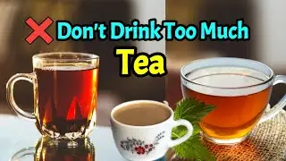 Side effects of drinking too much tea|Effects of tea on skin, bloodpressure, liver, stomach, health|
