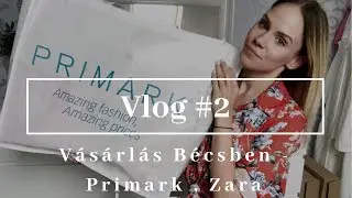 VLOG #2 : VÁSÁRLÁS BÉCSBEN  + PRIMARK HAUL | SHOPPING CITY SÜD |