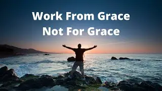 Work From Grace - Not For Grace