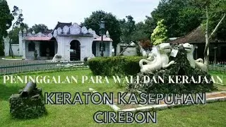 UPDATE TERBARU ⁉️ PENINGGALAN PARA WALI DAN KERAJAAN DI KERATON KASEPUHAN CIREBON