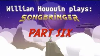 William Hououin plays Songbringer (part six)