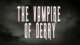 The Vampire of Derry... A little bit of Irish folklore