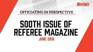 500th Issue of Referee Magazine - Officiating In Perspective with Barry Mano