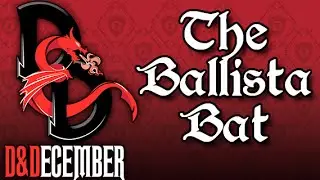 The Ballista Bat - D&December Tales