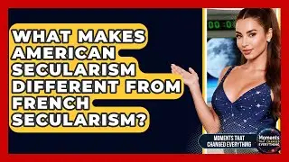 What Makes American Secularism Different From French Secularism? - Moments That Changed Everything