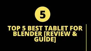 Top 5 Best Tablet For Blender [Review & Guide]