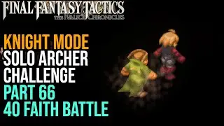 Испытание лучника в одиночку, часть 66, битва за 40 очков веры — Final Fantasy Tactics, Хроники И...