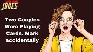 Daily Super Funny Joke: Two Couples Were Playing Cards. Mark accidentally
