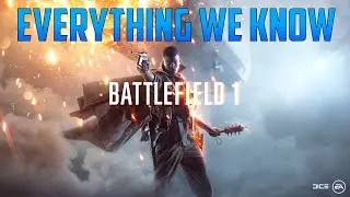 BattleField 1: Everything we Know! (Battlefield 1 News and Updates) 2016!