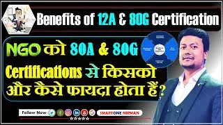 NGO को 12A & 80G Certifications से किसको व कैसे फायदा होता हैं? | Benefits of 12A & 80G Registration